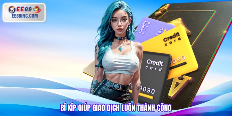 Bí kíp giúp giao dịch luôn thành công 