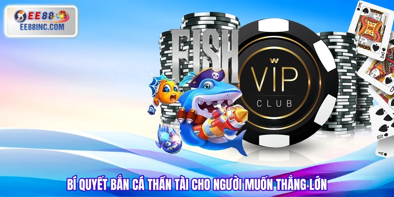 Bí quyết bắn cá thần tài cho người muốn thắng lớn