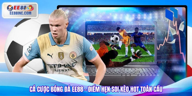 Cá Cược Bóng Đá EE88 – Điểm Hẹn Soi Kèo Hot Toàn Cầu