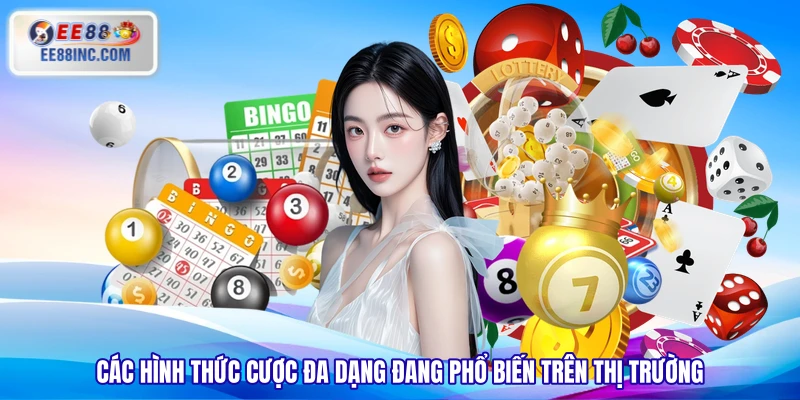 Các hình thức cược đa dạng đang phổ biến trên thị trường