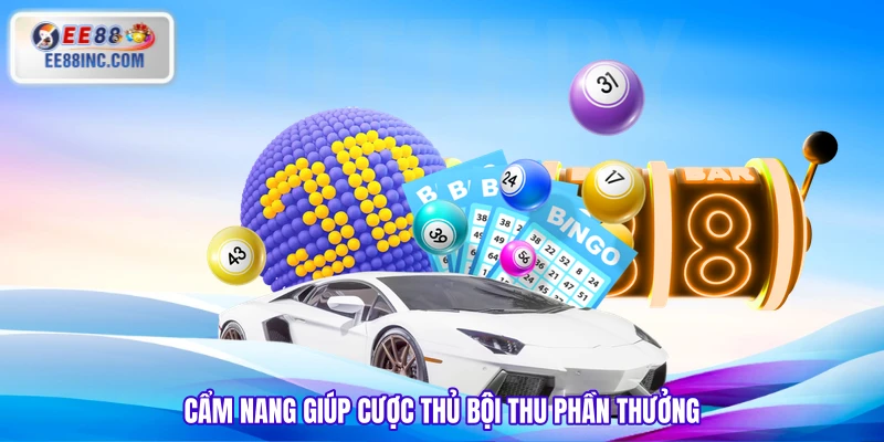 Cẩm nang giúp cược thủ bội thu phần thưởng