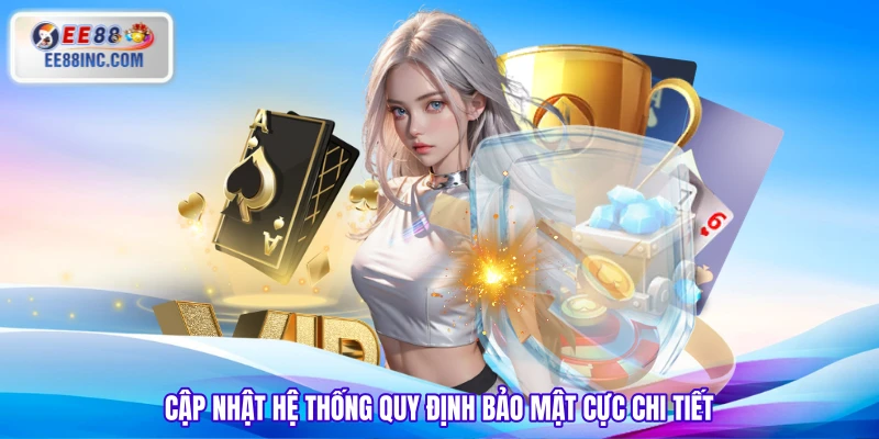 Cập nhật hệ thống quy định bảo mật cực chi tiết Cập nhật hệ thống quy định bảo mật cực chi tiết