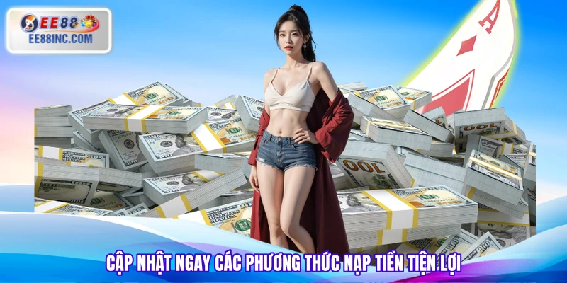 Cập nhật ngay các phương thức nạp tiền tiện lợi