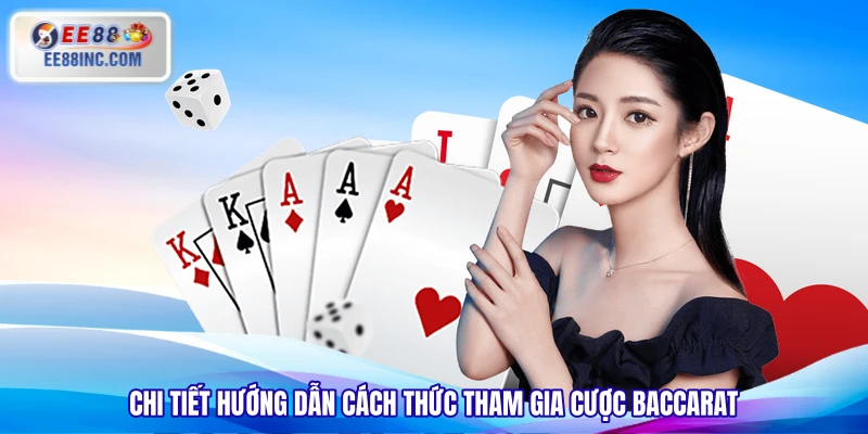 Chi tiết hướng dẫn cách thức tham gia cược Baccarat