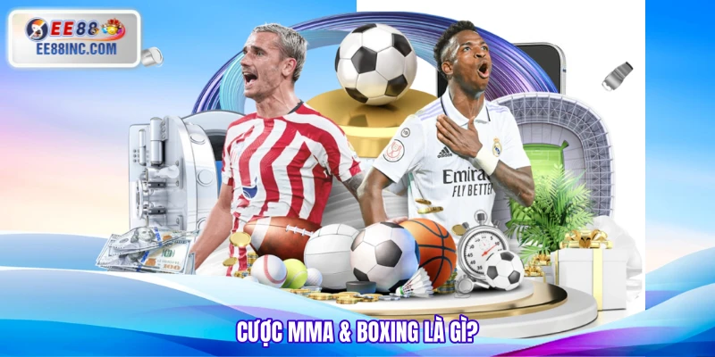 Cược MMA & Boxing là gì?