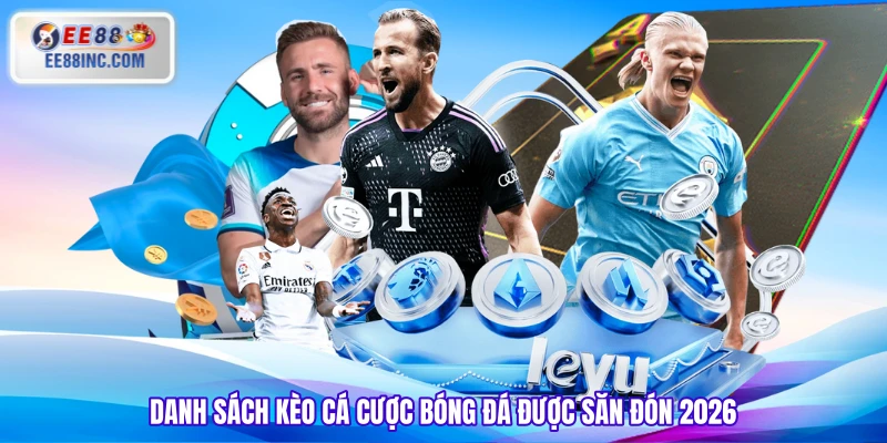 Danh sách kèo cá cược bóng đá được săn đón 2026