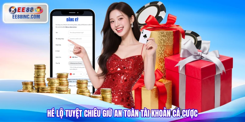Hé lộ tuyệt chiêu giữ an toàn tài khoản cá cược