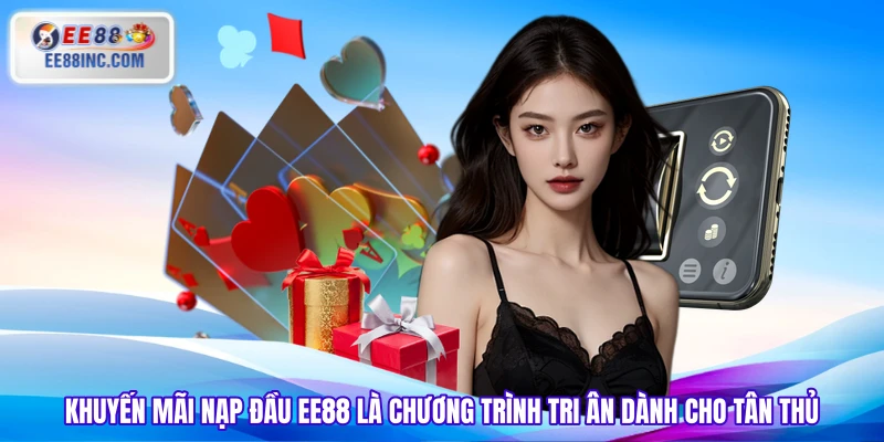 Khuyến mãi nạp đầu EE88 là chương trình tri ân dành cho tân thủ
