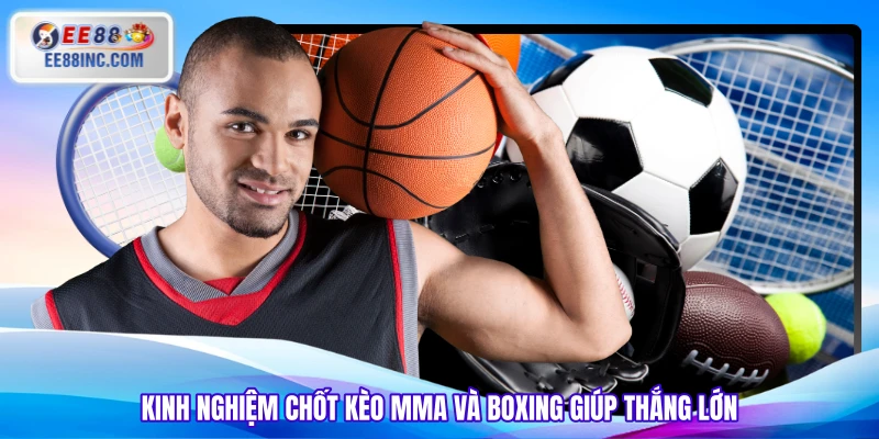 Kinh nghiệm chốt kèo MMA và Boxing giúp thắng lớn