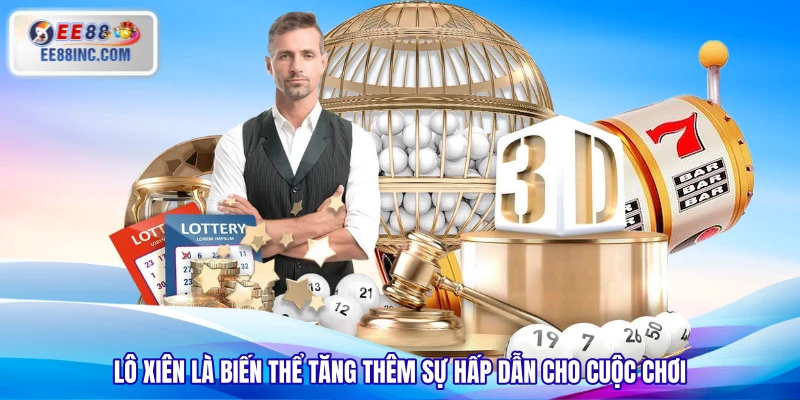 Lô xiên là biến thể tăng thêm sự hấp dẫn cho cuộc chơi