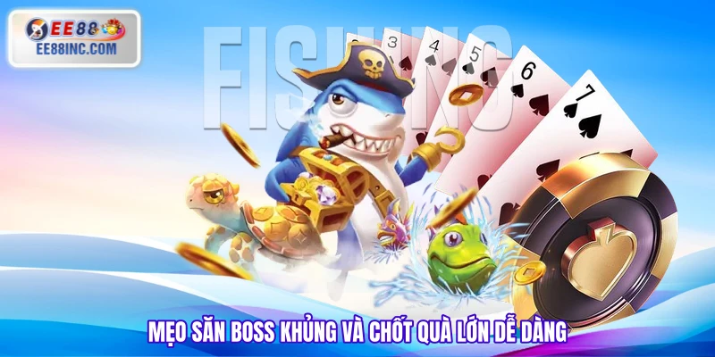 Mẹo săn boss khủng và chốt quà lớn dễ dàng