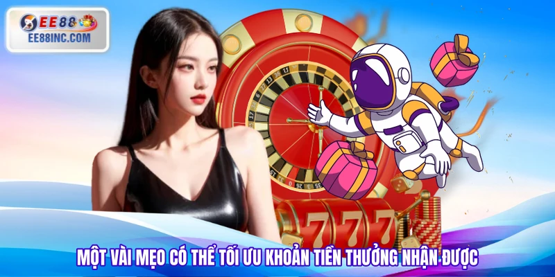 Một vài mẹo có thể tối ưu khoản tiền thưởng nhận được