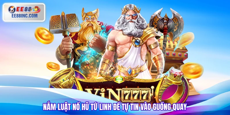 Nắm luật nổ hũ tứ linh để tự tin vào guồng quay