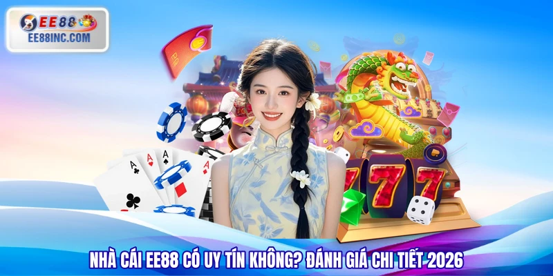 Nhà Cái EE88 Có Uy Tín Không? Đánh Giá Chi Tiết 2026