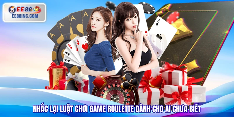 Nhắc lại luật chơi game Roulette dành cho ai chưa biết