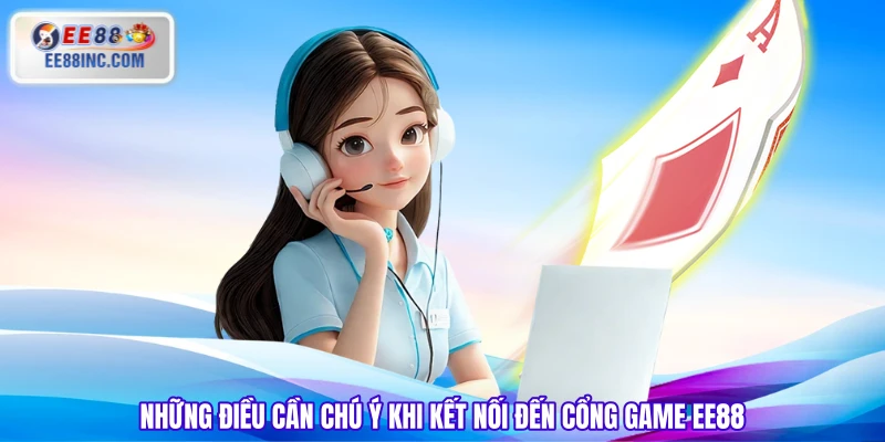 Những điều cần chú ý khi kết nối đến cổng game EE88