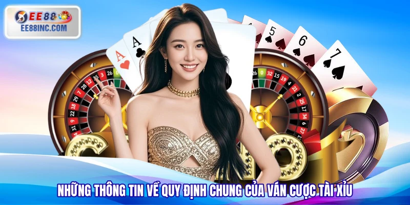 Những thông tin về quy định chung của ván cược Tài XỉuNhững thông tin về quy định chung của ván cược Tài Xỉu
