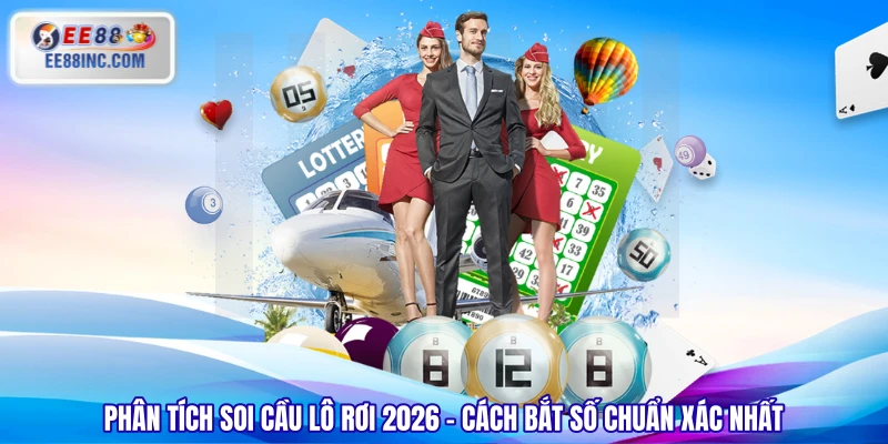 Phân Tích Soi Cầu Lô Rơi 2026 – Cách Bắt Số Chuẩn Xác Nhất