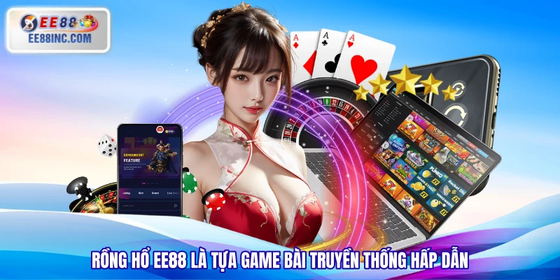 Rồng Hổ EE88 là tựa game bài truyền thống hấp dẫn