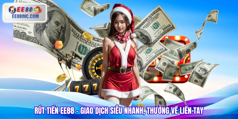Rút Tiền EE88 - Giao Dịch Siêu Nhanh, Thưởng Về Liền Tay
