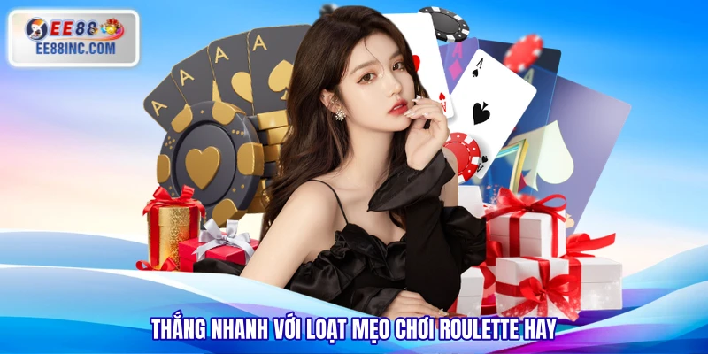 Thắng nhanh với loạt mẹo chơi Roulette hay