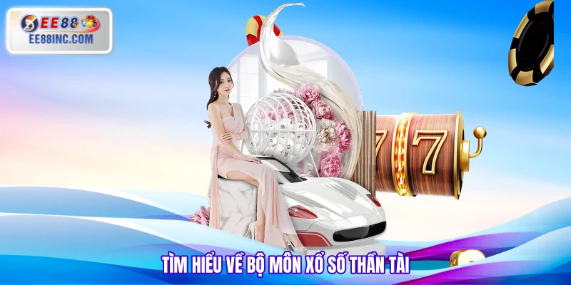 Tìm hiểu về bộ môn xổ số Thần Tài 