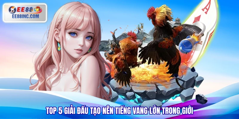 Top 5 giải đấu tạo nên tiếng vang lớn trong giới