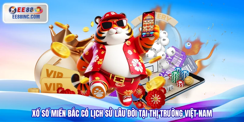 Xổ số miền Bắc có lịch sử lâu đời tại thị trường Việt Nam